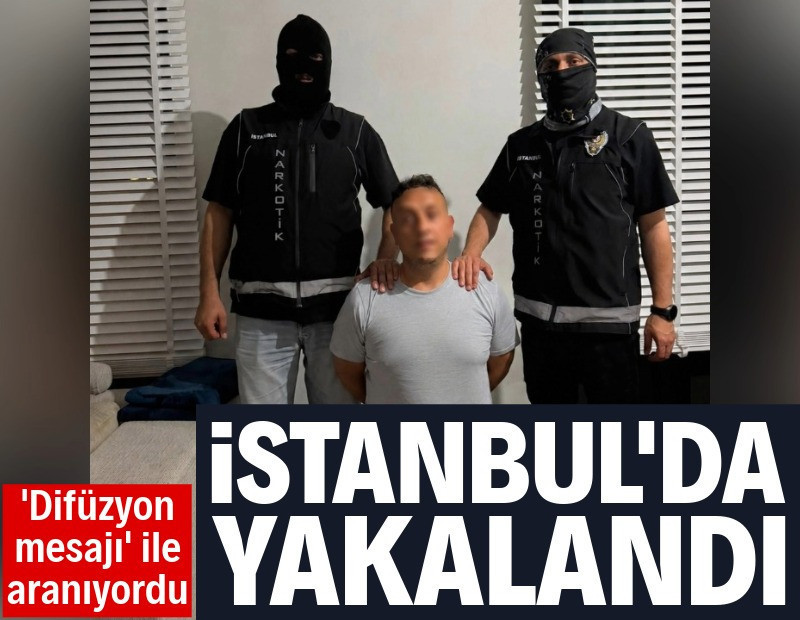 'Difüzyon mesajı' ile aranan uyuşturucu baronu İstanbul'da yakalandı