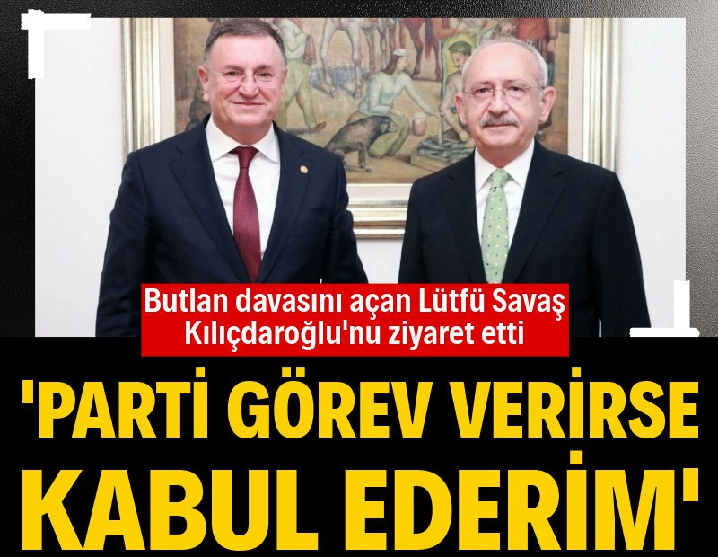 Lütfü Savaş, Kılıçdaroğlu'nu ziyaret etti