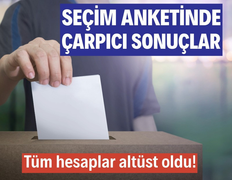 Seçim anketinde çarpıcı sonuçlar