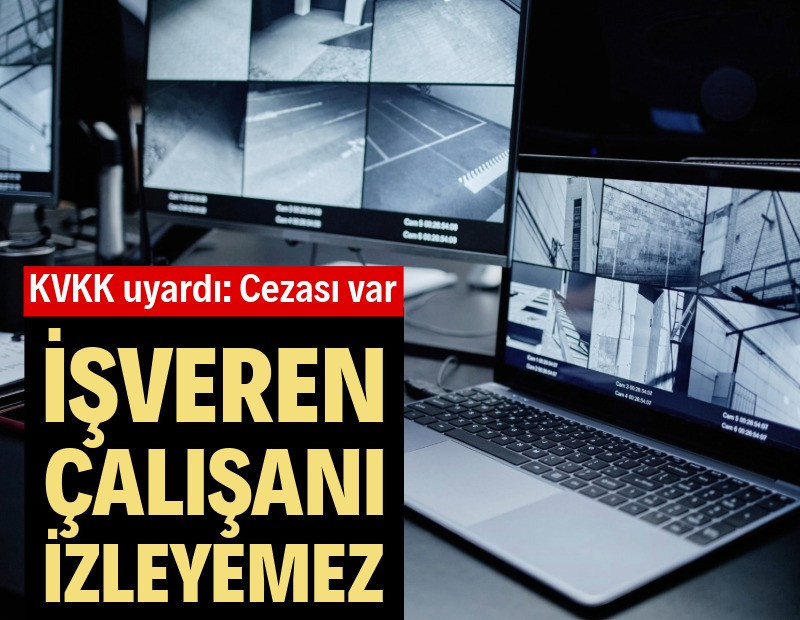 KVKK uyardı: İşveren çalışanı izleyemez