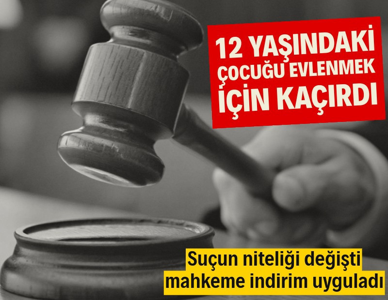 12 yaşındaki çocuğu evlenmek için kaçırdı, hapis cezası aldı