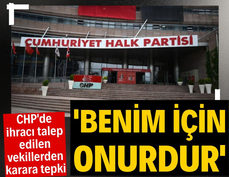 CHP'de ihracı talep edilen vekillerden karara tepki