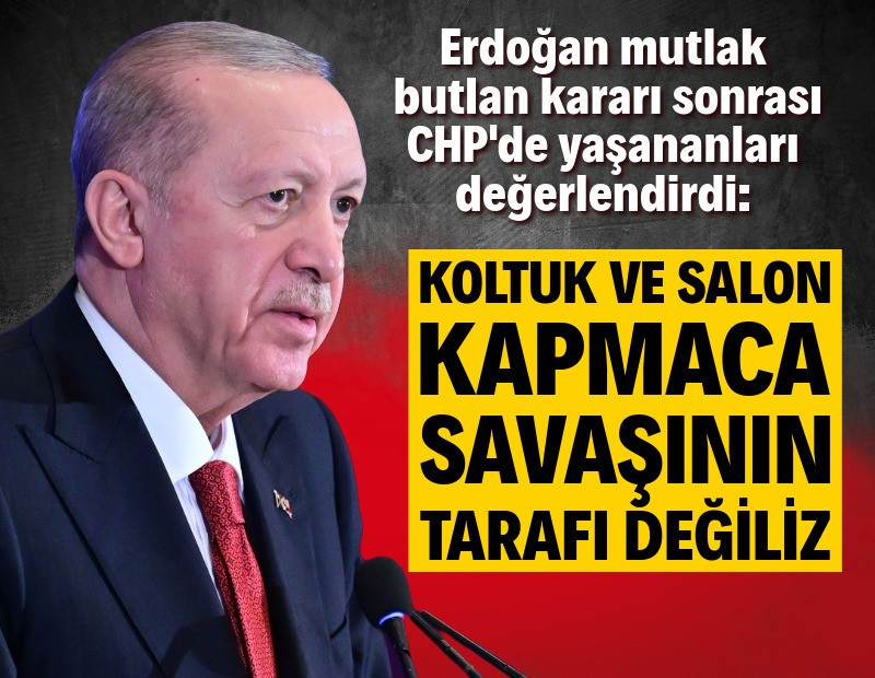 Erdoğan: Koltuk ve salon kapma savaşının tarafı değiliz
