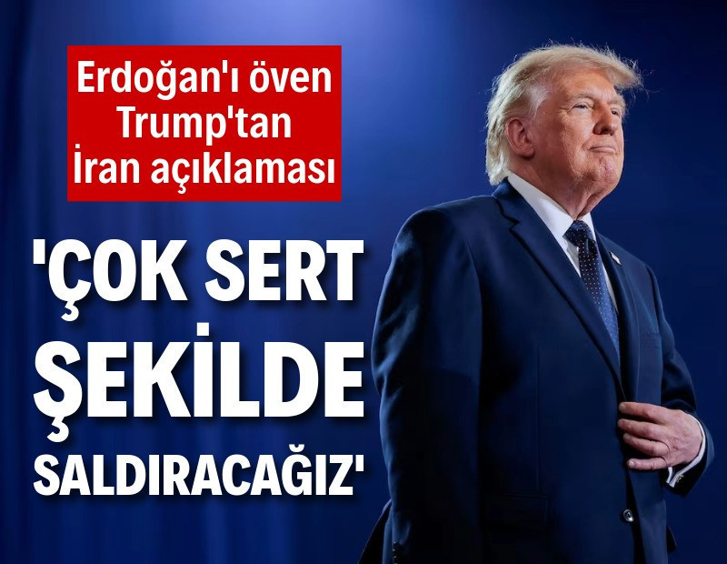 Trump: İran’a çok sert saldıracağız