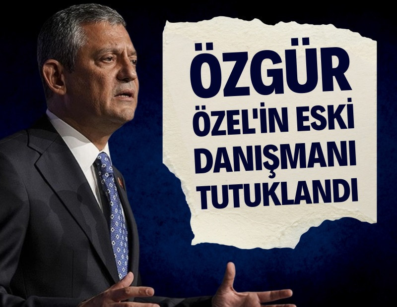 Özgür Özel'in eski danışmanı tutuklandı