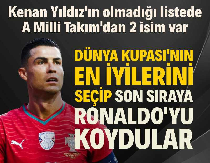 Dünya Kupası'nın en iyi oyuncularını seçip son sıraya Cristiano Ronaldo'yu koydular: Kenan Yıldız'ın olmadığı listede A Milli Takım'dan 2 isim var