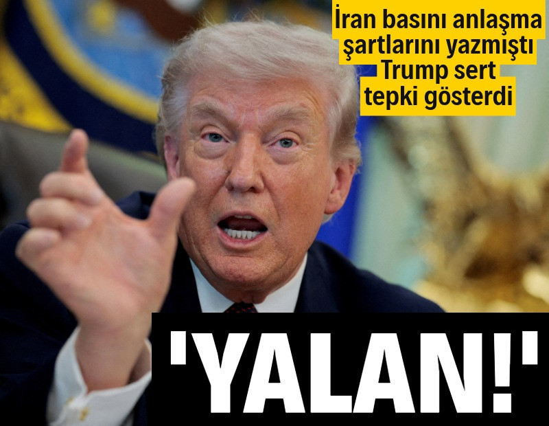 Trump: İran'ın sızdırdığı şartlar yalan