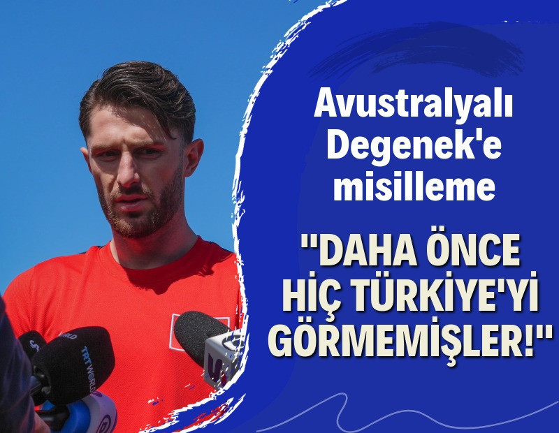 İsmail Yüksek'ten Avustralyalı Degenek'e misilleme: Onlar Türkiye'yi görmemişler!