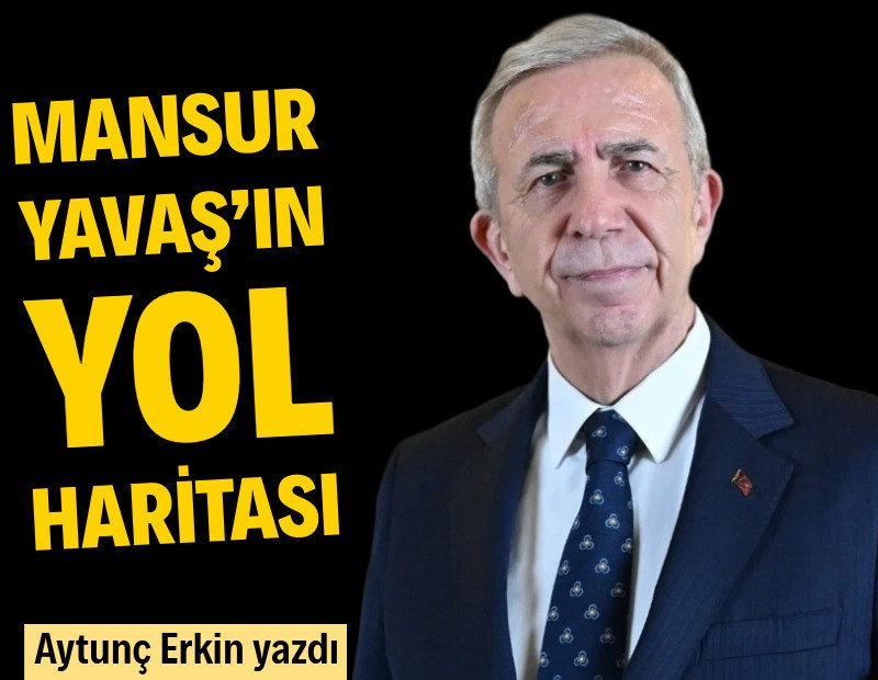 Mansur Yavaş’ın yol haritası
