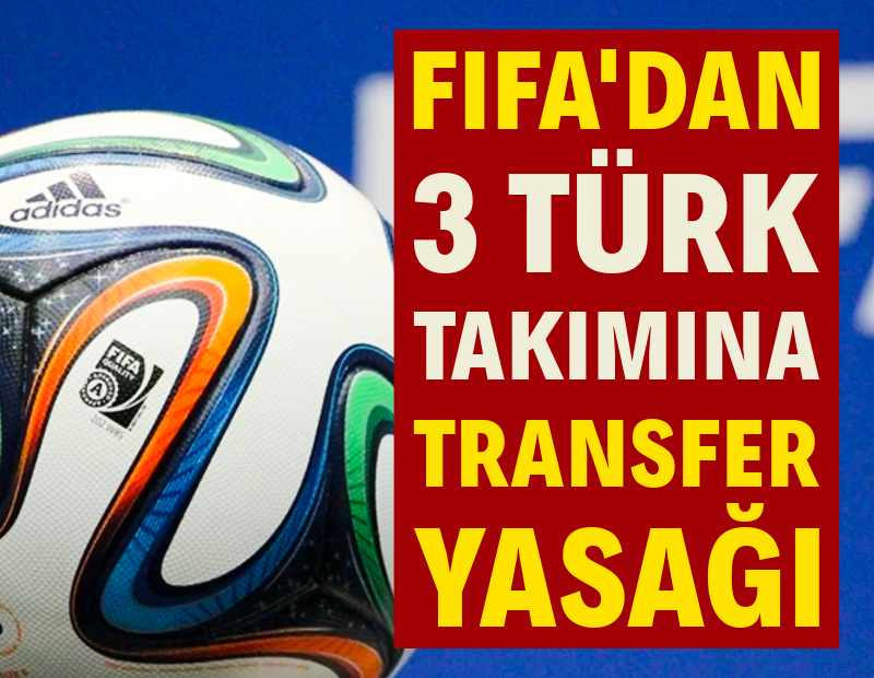FIFA'dan 3 Türk takımına transfer yasağı