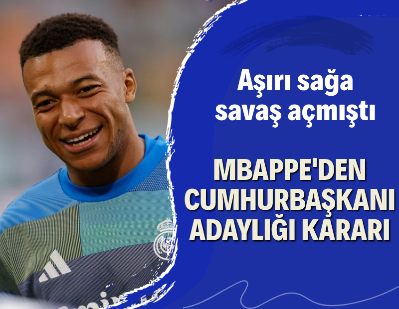 Fransız aşırı sağına karşı savaş açmıştı: Mbappe'den cumhurbaşkanı adaylığı kararı