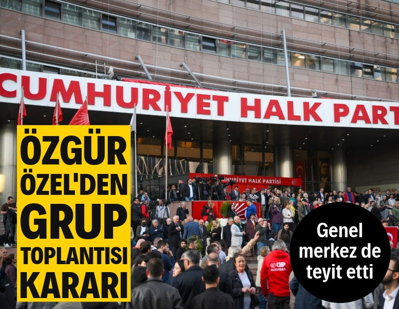 Özgür Özel'den grup toplantısı kararı