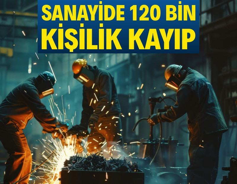 Sanayide 120 bin kişilik kayıp
