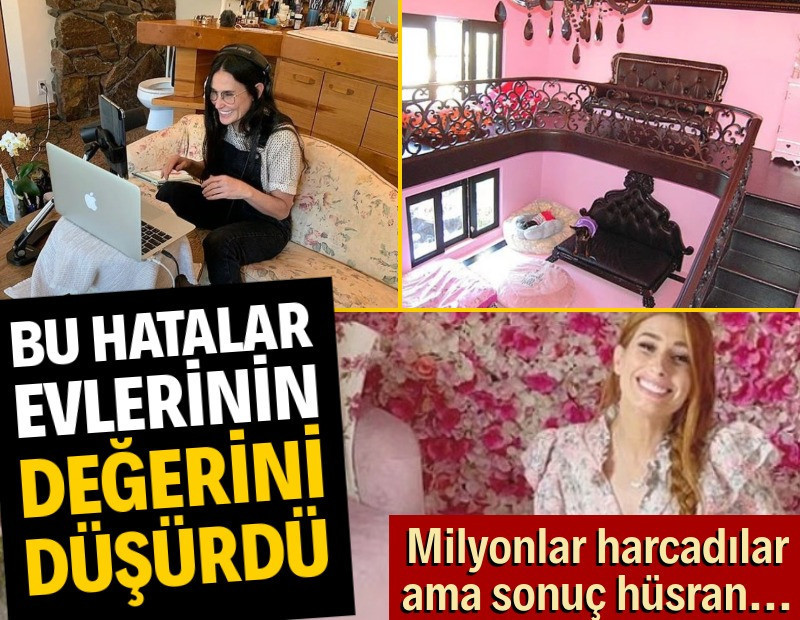 Ünlülerin yaptığı bu hatalar evlerinin değerini düşürdü