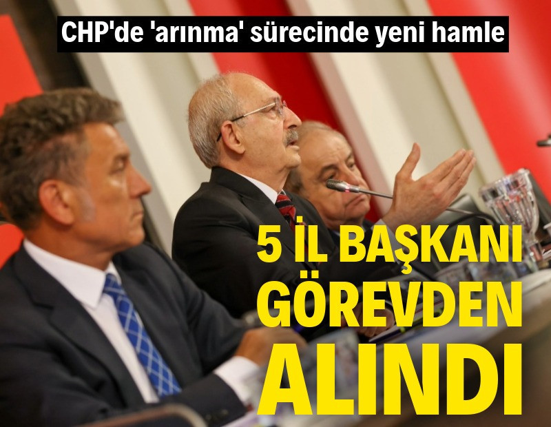 CHP'de 5 il başkanı görevden alındı