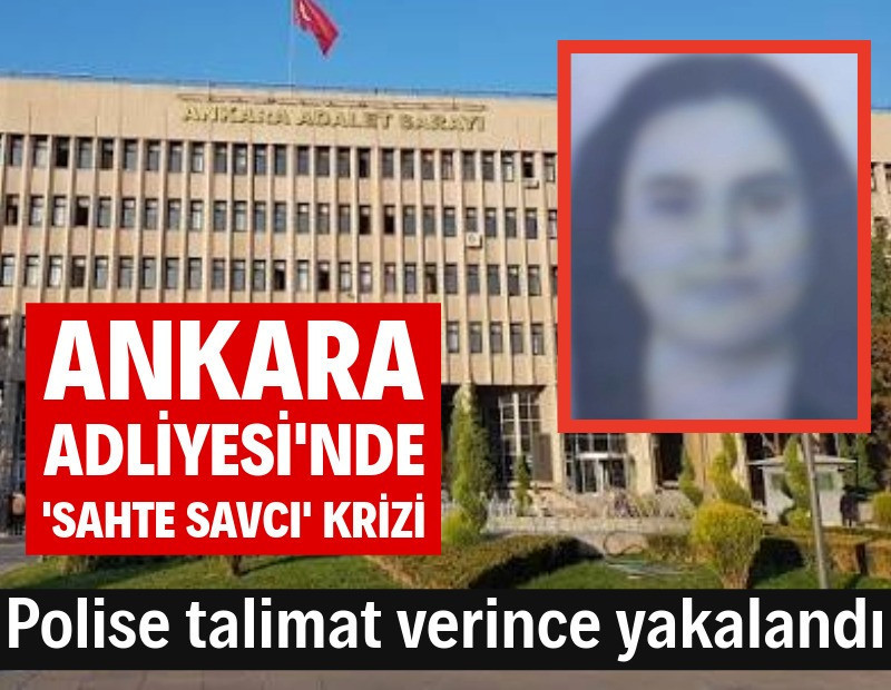 Ankara Adliyesi'nde sahte savcı alarmı: Polise talimat bile vermiş