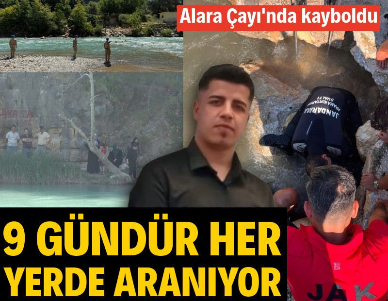 Alara Çayı'nda kaybolan Ahmet Polat 9 gündür her yerde aranıyor
