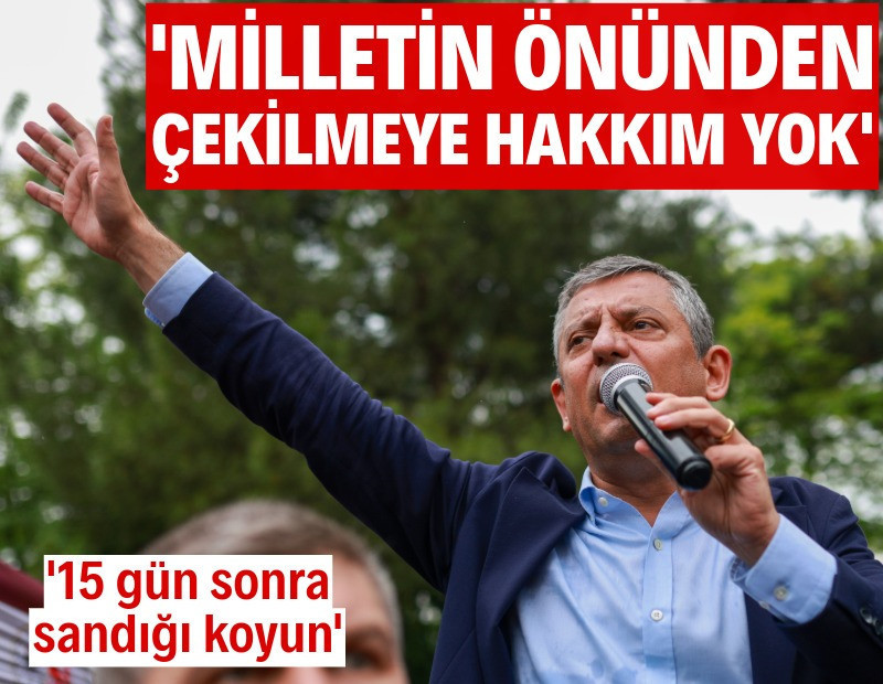 Özgür Özel: Milletin önünden çekilmeye hakkım yok