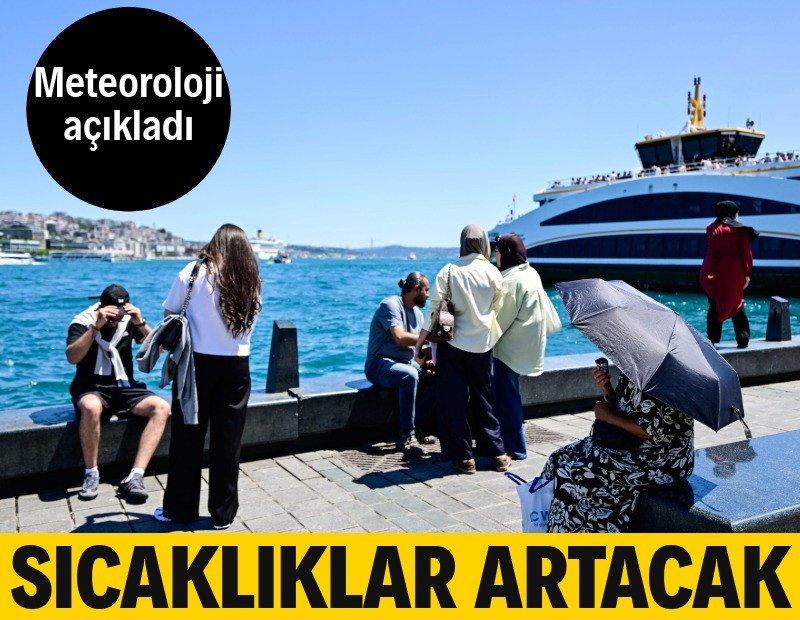Meteoroloji duyurdu: Sıcaklıklar artacak