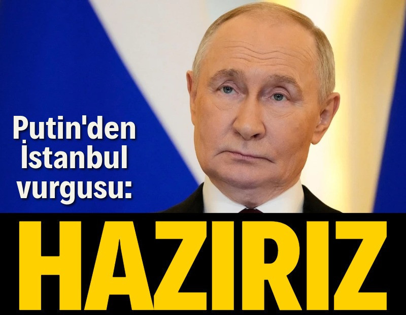 Putin'den İstanbul vurgusu: Hazırız