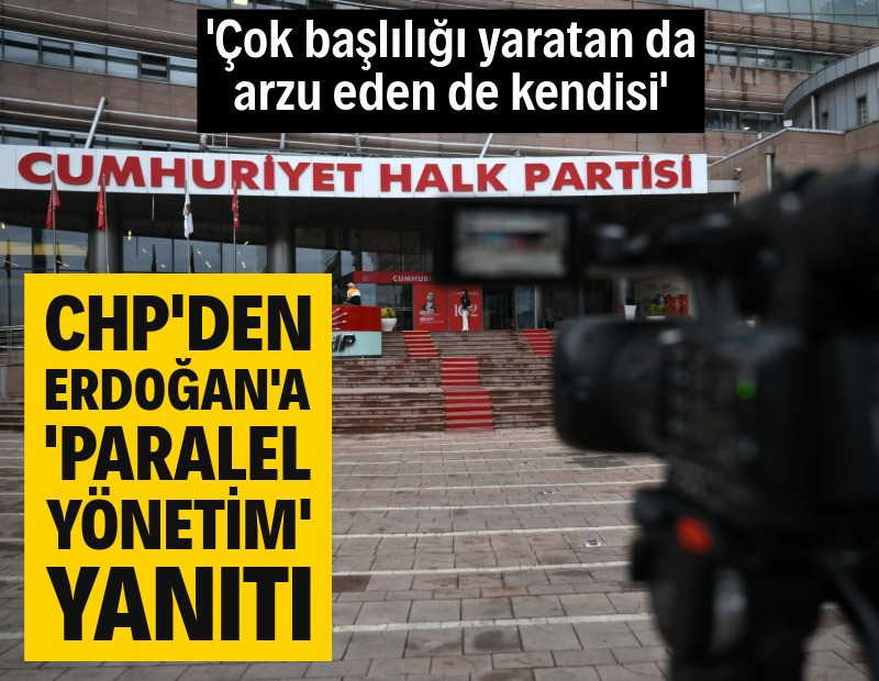 CHP'den Erdoğan'a 'paralel yönetim' yanıtı