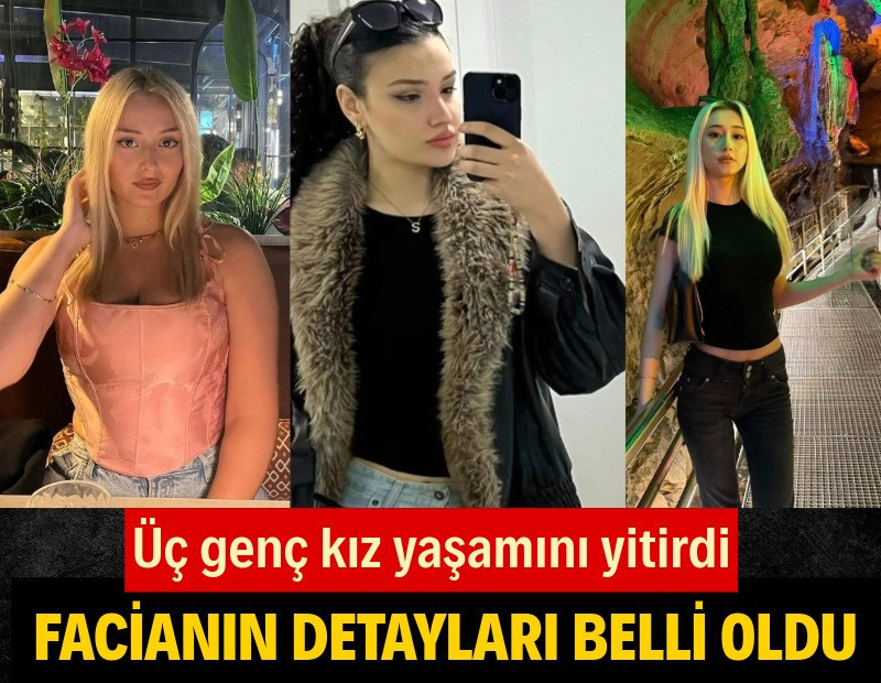 Üç genç kız feci kazada can verdi! Facianın detayları belli oldu...