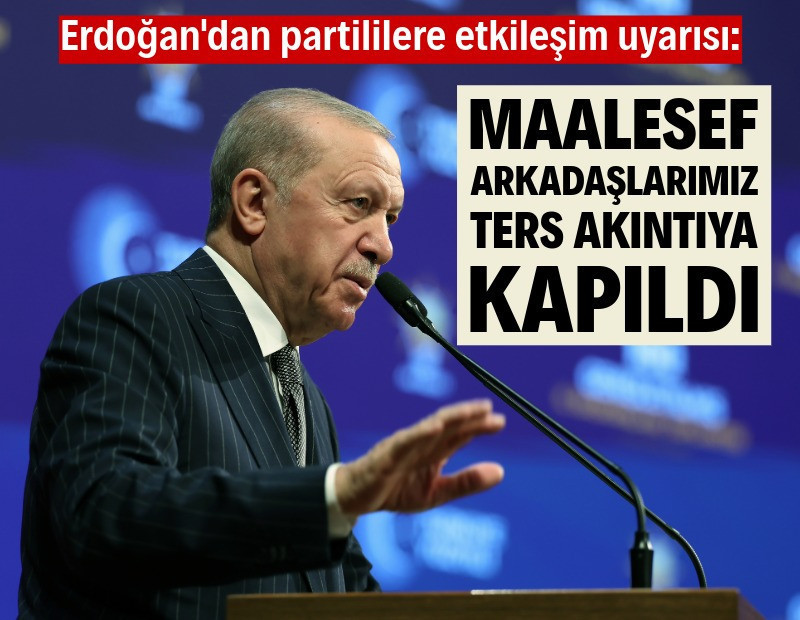 Erdoğan'dan partililere uyarı: Arkadaşlarımız ters akıntıya kapıldı