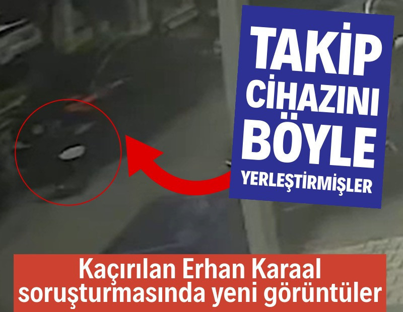 Erhan Karaal'ın aracına GPS takanların görüntüleri ortaya çıktı