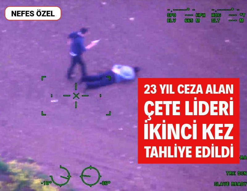 23 yıl ceza alan çete lideri ikinci kez tahliye edildi