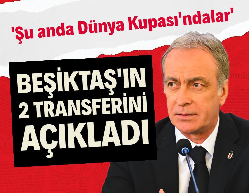 Önder Özen, Beşiktaş'ın 2 transferini açıkladı: 'Şu anda Dünya Kupası'ndalar'