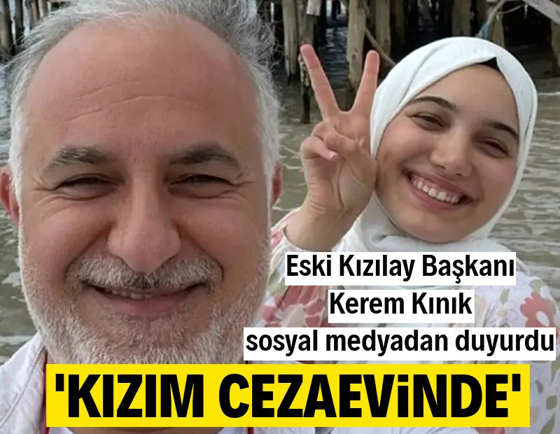 Kerem Kınık, kızı Zehra Kınık’ın cezaevinde olduğunu açıkladı