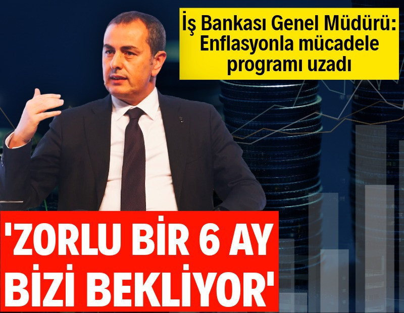 İş Bankası Genel Müdürü: Enflasyon tek haneye inecekti, hâlâ yüzde 30'larda