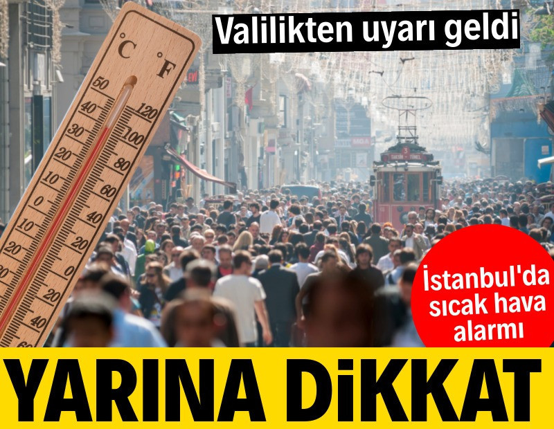 İstanbul'da sıcak hava alarmı! Valilikten uyarı geldi