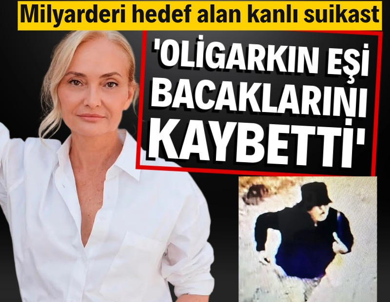 Kanlı suikastta yeni gelişme: 'Oligarkın eşi bacaklarını kaybetti'