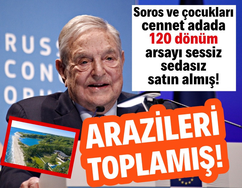 Soros ailesi turizm cennetinde sessiz sedasız arsa toplamış
