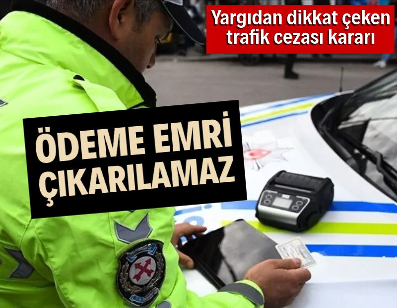 Danıştay'dan trafik cezası kararı: Ödeme emri çıkarılamaz