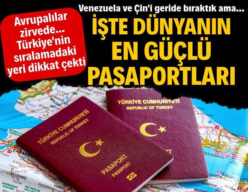 İşte dünyanın en güçlü pasaportları: Türkiye'nin yeri dikkat çekti
