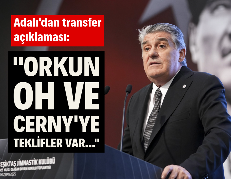 Serdal Adalı'dan transfer açıklaması: Orkun, Oh ve Cerny’ye teklif var ama…