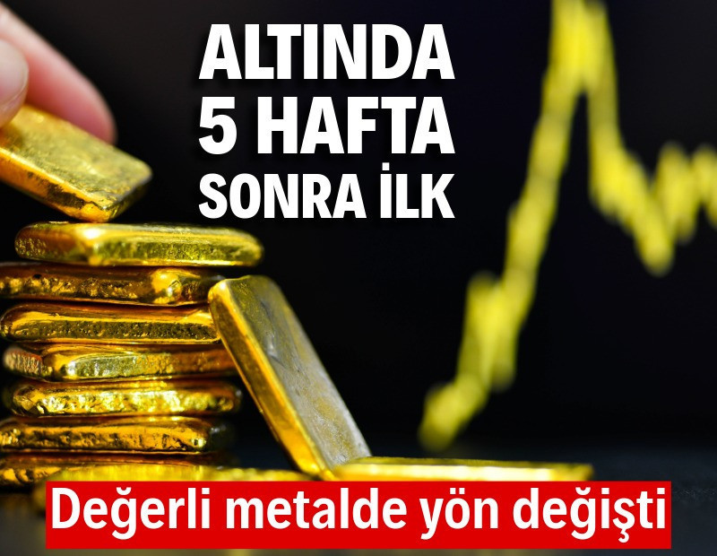 Altın fiyatlarında 5 hafta sonra ilk
