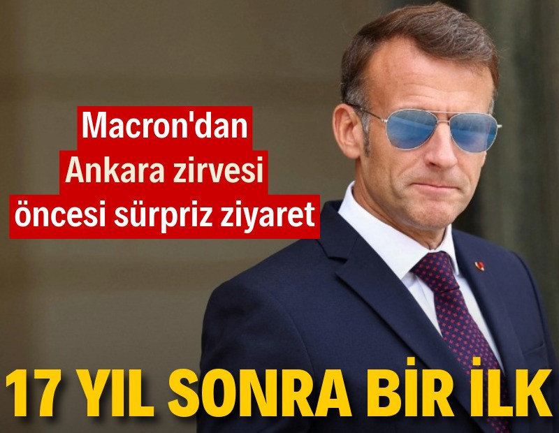 Macron’dan Ankara zirvesi öncesi sürpriz ziyaret