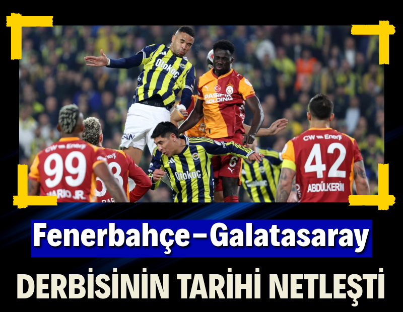 Fenerbahçe-Galatasaray derbisinin tarihi netleşti