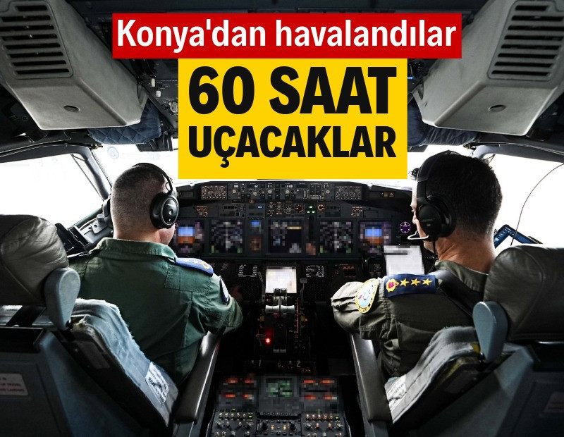 Konya'dan kalktılar: 60 saat uçacaklar