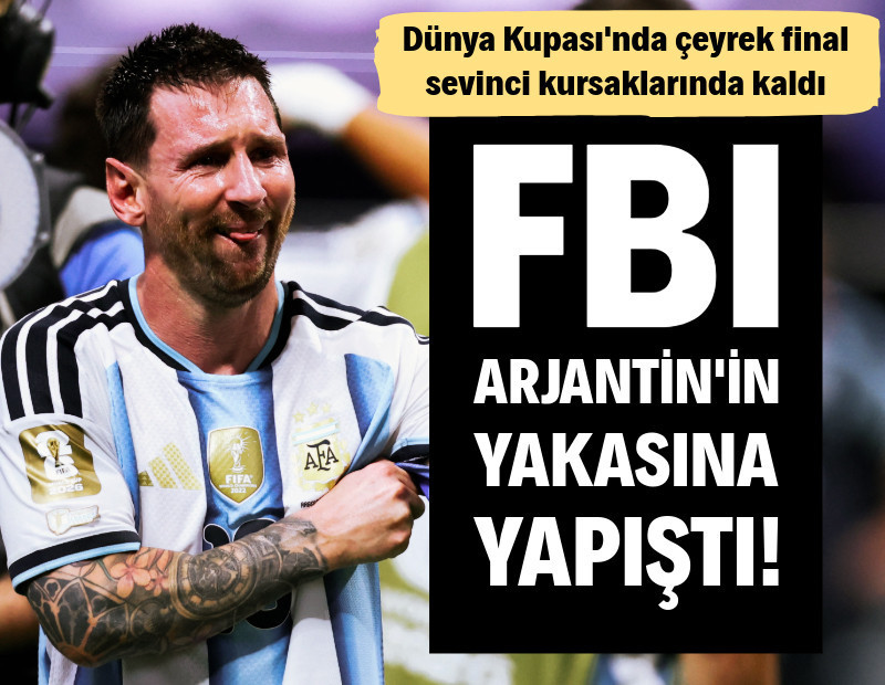 FBI, Arjantin'in yakasına yapıştı: Dünya Kupası sevinci kursakta kaldı!