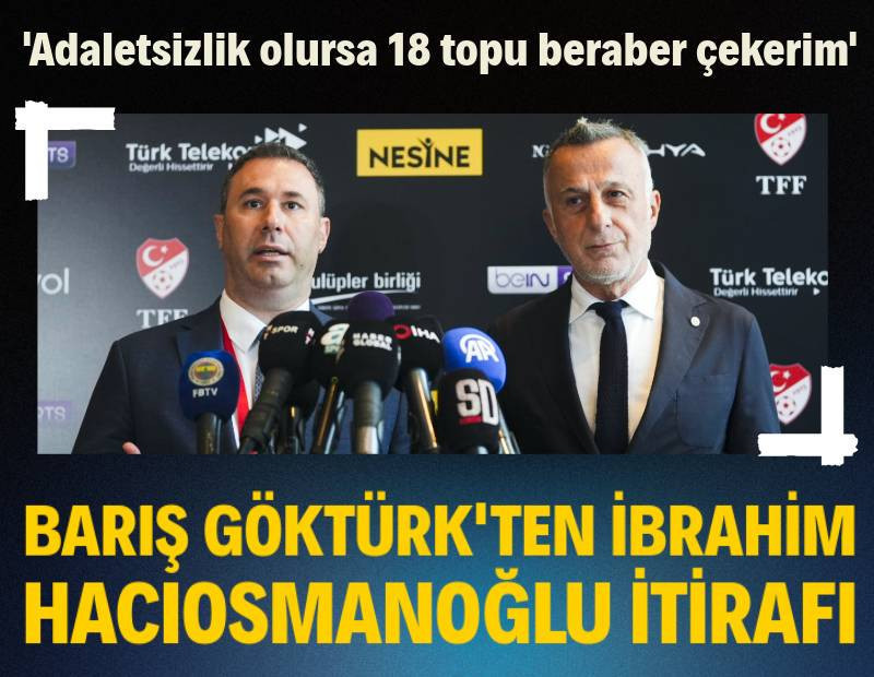Barış Göktürk'ten İbrahim Hacıosmanoğlu itirafı: 'Adaletsizlik olursa 18 topu beraber çekerim dedi'