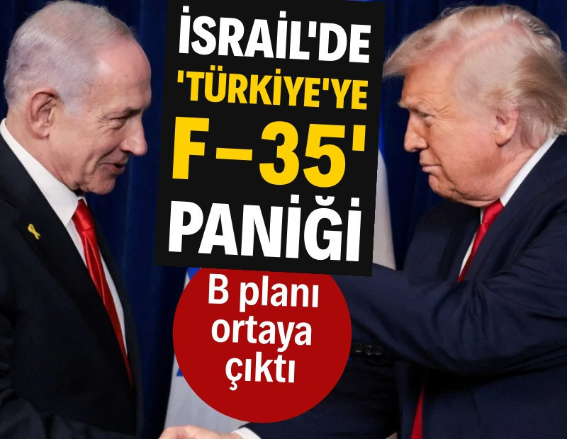 İsrail'de 'Türkiye'ye F-35' paniği: B planı ortaya çıktı
