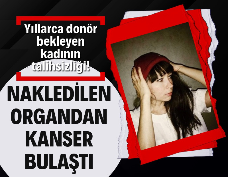Nakledilen organ yüzünden kanser oldu
