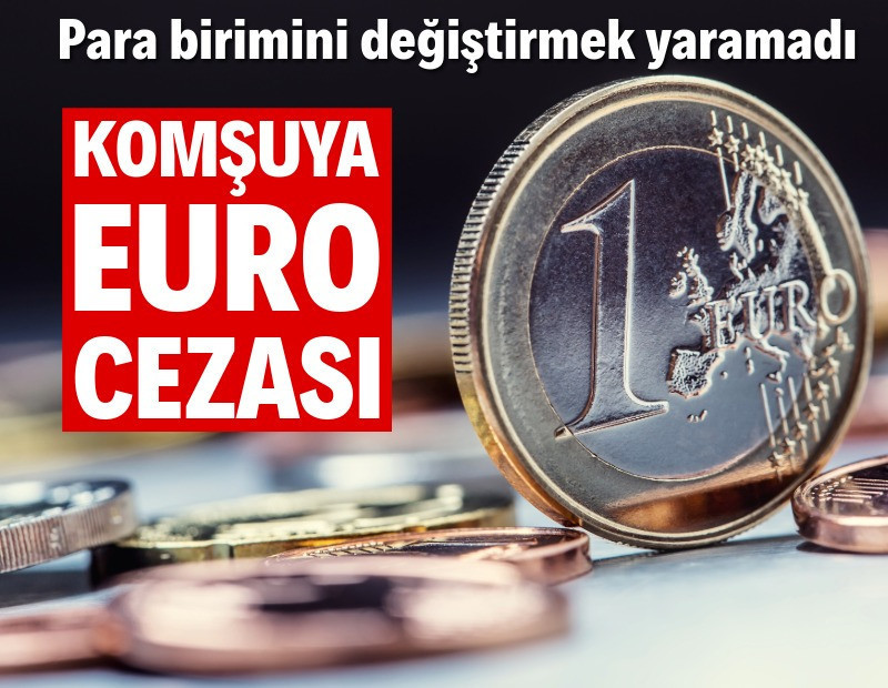 Euro'ya geçiş komşuya yaramadı