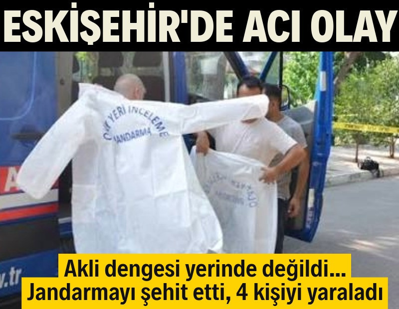 Akli dengesi yerinde olmayan bir kişi jandarmaya ateş açtı: Bir şehit, dört yaralı