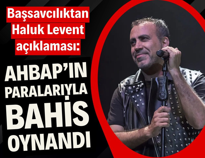 Başsavcılıktan Haluk Levent açıklaması: Derneğin paralarıyla bahis oynandı