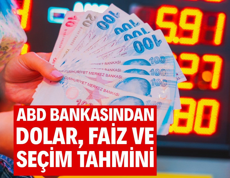 ABD bankasından Türkiye tahminleri ve seçim yorumu